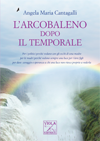 Angela Cantagalli - L'arcobaleno dopo la tempesta