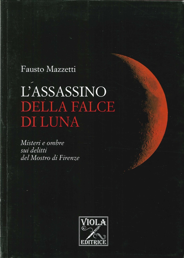 L'assassino della falce di luna. Misteri e ombre sui delitti del mostro di Firenze