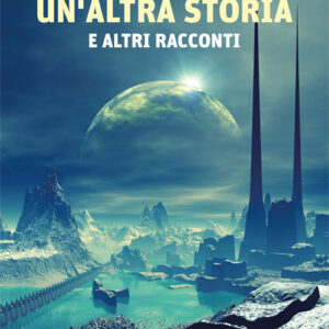 Un'altra storia e altri racconti
