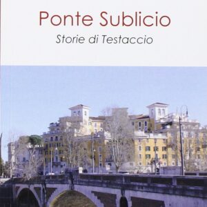 Ponte Sublicio. Storie di Testaccio