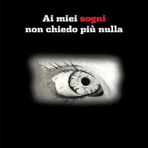 Ai miei sogni non chiedo più nulla