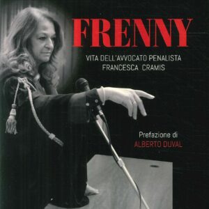 Frenny. Vita Dell'Avvocato Penalista Francesca Cramis