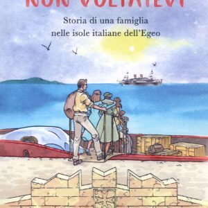 Non voltatevi. Storia di una famiglia nelle isole italiane dell'Egeo
