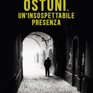 Ostuni. Un'insospettabile presenza. Delitti nella città bianca